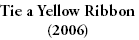 Tie a Yellow Ribbon
(2006)
